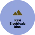 Business logo of Ravi electricals bina