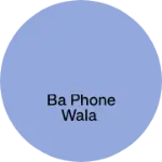 Business logo of BA PHONE WALA