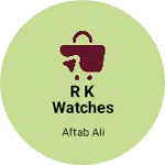 Business logo of R K watches and accessories