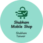 Business logo of Shubham Mobile Shop