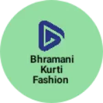 Business logo of Bhramani kurti fashion