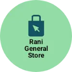 Business logo of Rani general Store
