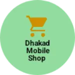 Business logo of Dhakad mobile shop