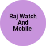 Business logo of Raj watch and mobile