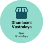 Business logo of DHANLAXMI VASTRALAYA & READYMENT STORE