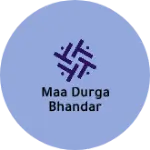 Business logo of Maa Durga Bhandar