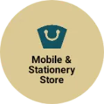 Business logo of Mobile & Stationery Store