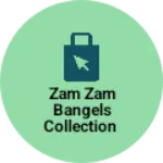 Business logo of Zam zam bangels collection