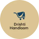 Business logo of Drishti Handloom