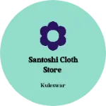 Business logo of Santoshi Cloth store