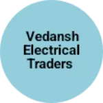 Business logo of VEDANSH ELECTRICAL TRADERS