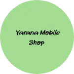 Business logo of Yarana mobile shop