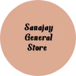 Business logo of SANAJAY GENERAL STORE