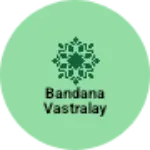 Business logo of Bandana vastralay