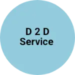 Business logo of D 2 D Service