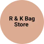 Business logo of R & K BAG STORE