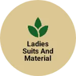 Business logo of Ladies suits and material