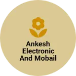 Business logo of Ankesh electronic and mobail shop
