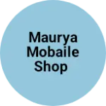 Business logo of Maurya mobaile shop