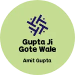 Business logo of Gupta Ji Gote wale