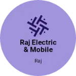 Business logo of Raj electric & mobile shop