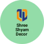 Business logo of Shree Shyam Decor