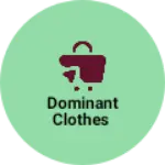Business logo of Dominant clothes