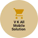 Business logo of V K All mobile solution