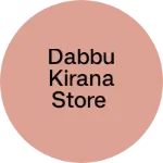 Business logo of Dabbu kirana store