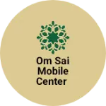Business logo of Om Sai Mobile Center