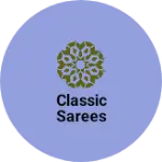 Business logo of Classic Sarees