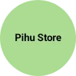 Business logo of Pihu store