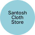 Business logo of Santosh cloth store