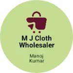 Business logo of M J cloth wholesaler