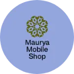 Business logo of Maurya Mobile Shop