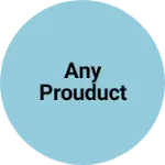 Business logo of Any Prouduct