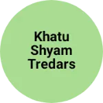 Business logo of Khatu shyam tredars