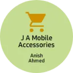 Business logo of J A MOBILE ACCESSORIES