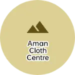 Business logo of Aman Cloth Centre