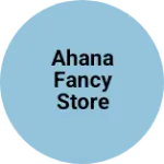 Business logo of Ahana Fancy Store