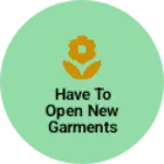Business logo of Have to open new garments store