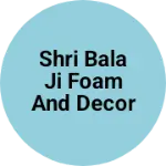 Business logo of Shri bala ji foam and decor