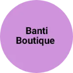 Business logo of Banti Boutique