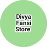 Business logo of Divya fansi store