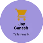Business logo of Jay Ganesh