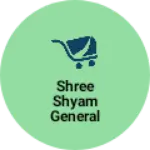 Business logo of Shree shyam general store