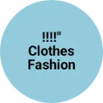 Business logo of !!!!" Clothes fashion and Textile online shopping