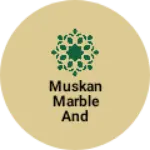 Business logo of MUSKAN MARBLE AND GRANITES