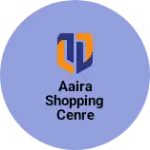 Business logo of AAIRA SHOPPING CENRE