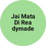 Business logo of Jai Mata Di Readymade Wholesale Shop